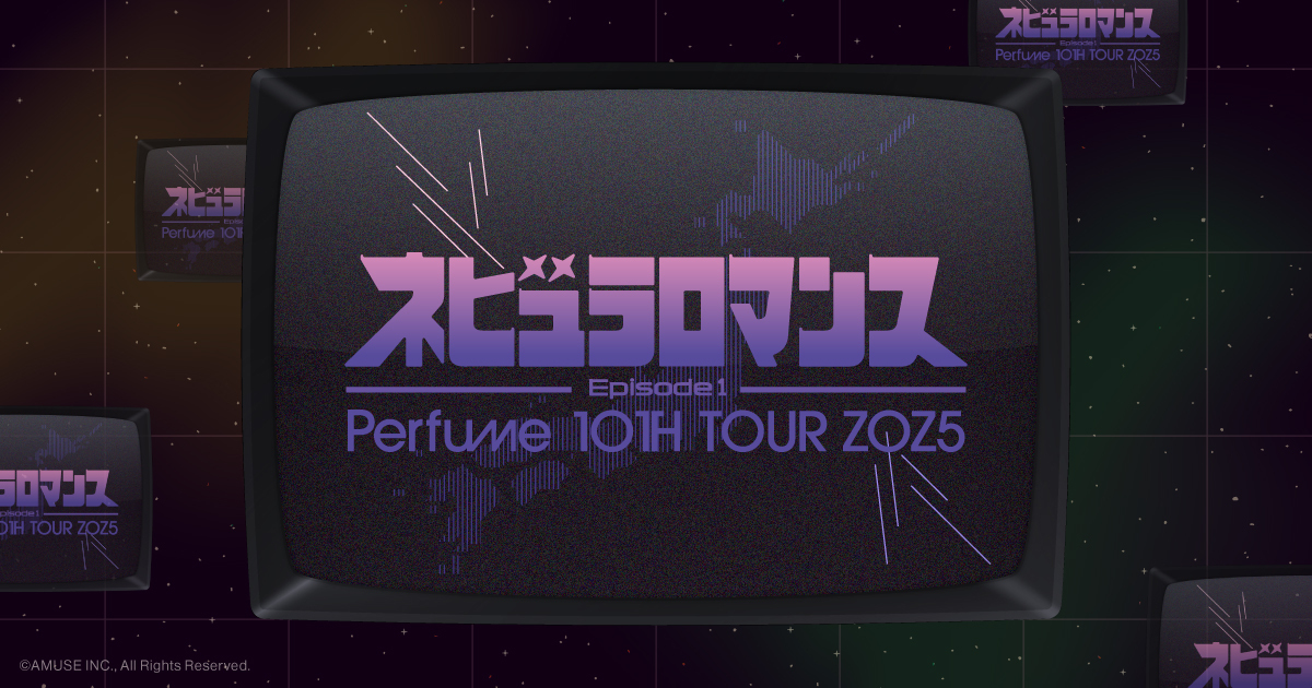 Perfume 10th Tour ZOZ5 “ネビュラロマンス” Episode 1