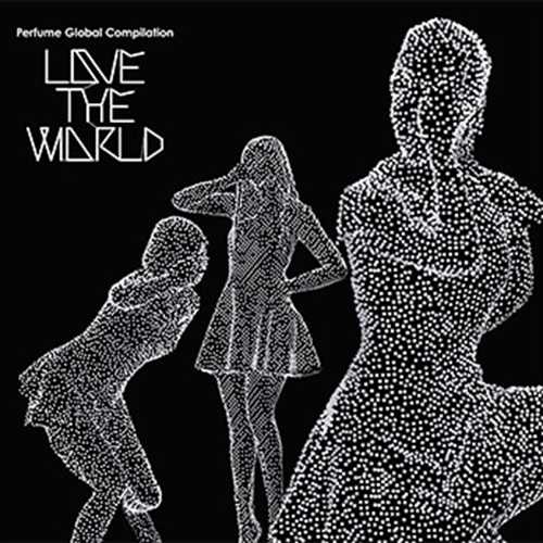 LOVE THE WORLD ｜ Discography ｜ Perfume Official Site