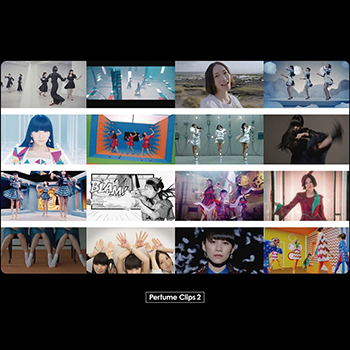 Perfume Clips 2 ｜ Discography ｜ Perfume Official Site