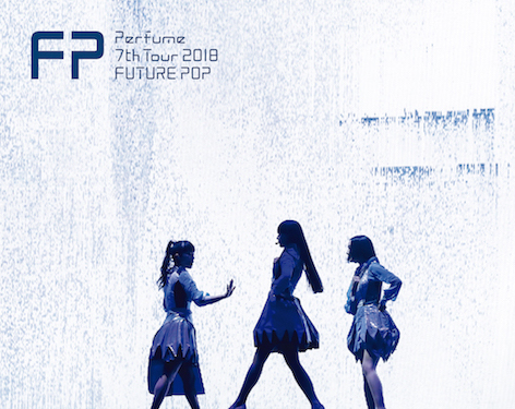 Perfume 7th Tour 2018 ｢FUTURE POP｣ 2019/04/03（水）Blu-ray & DVD ...